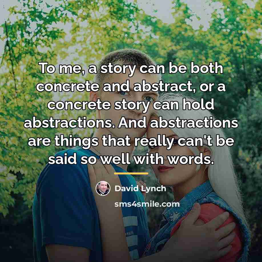 “To me, a story can be both concrete and abstract,…” quote by David Lynch