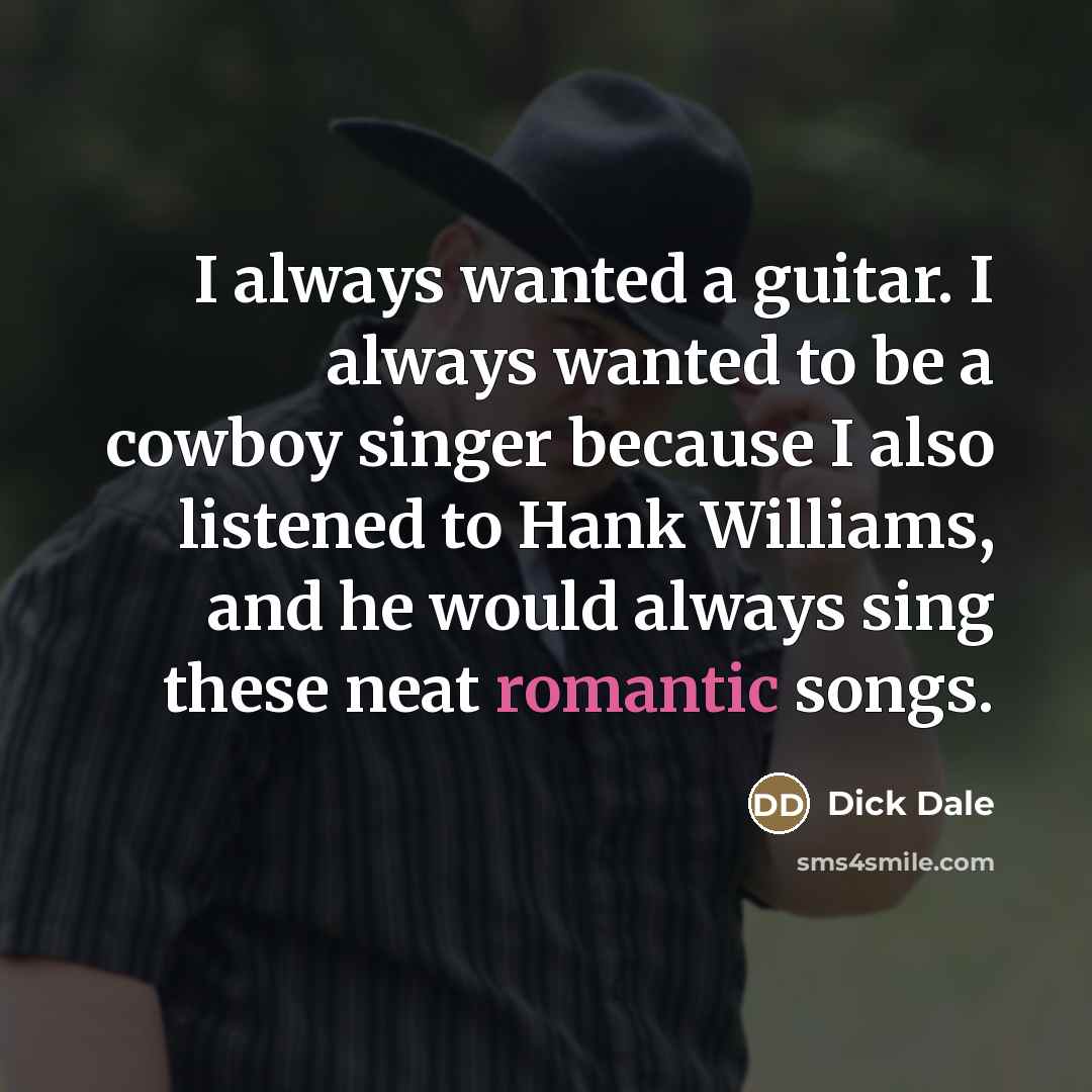 “I always wanted a guitar. I always wanted to be…” quote by Dick Dale