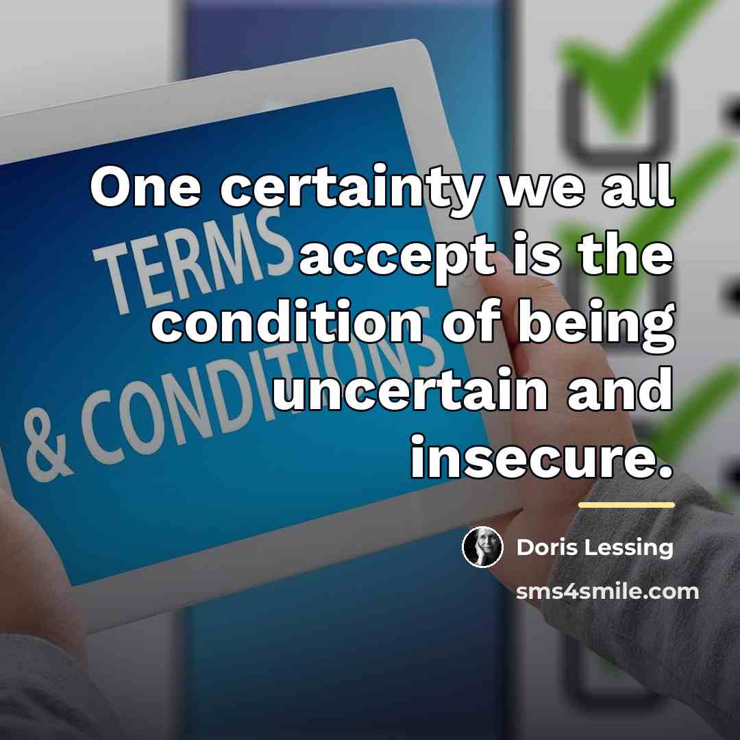 “One certainty we all accept is the condition of being…” quote by Doris Lessing