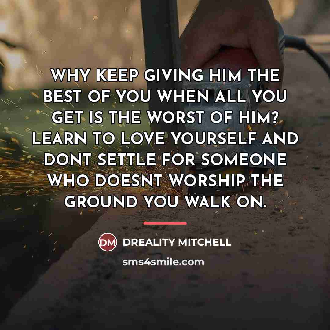 “WHY KEEP GIVING HIM THE BEST OF YOU WHEN ALL…” quote by Dreality Mitchell