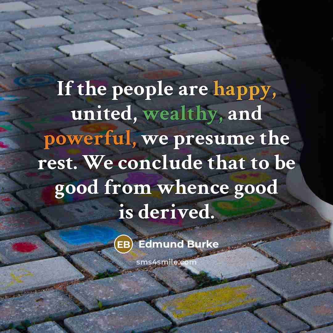 “If the people are happy, united, wealthy, and powerful, we…” quote by Edmund Burke