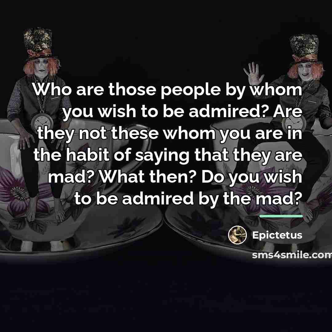 “Who are those people by whom you wish to be…” quote by Epictetus