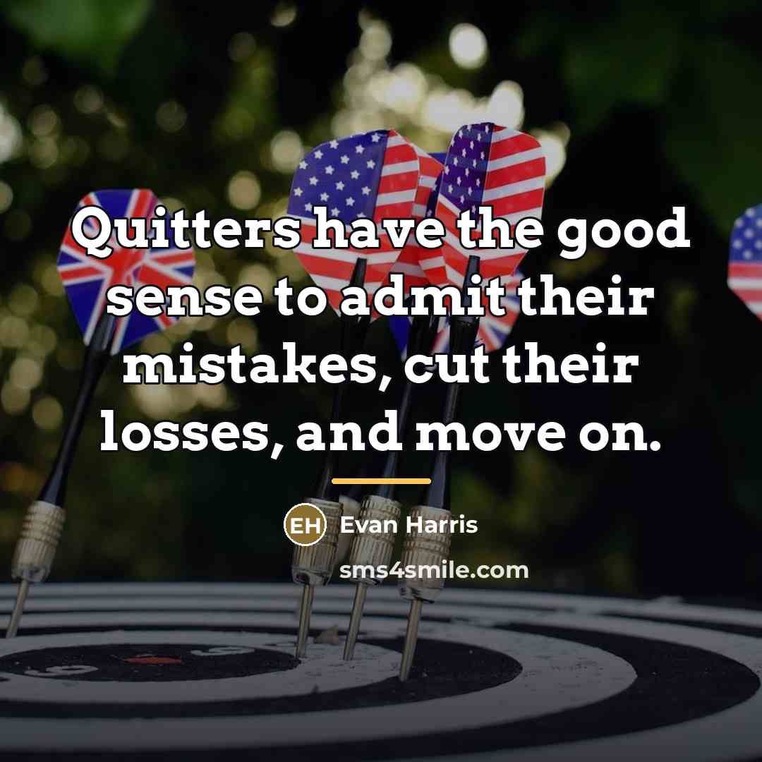 “Quitters have the good sense to admit their mistakes, cut…” quote by Evan Harris