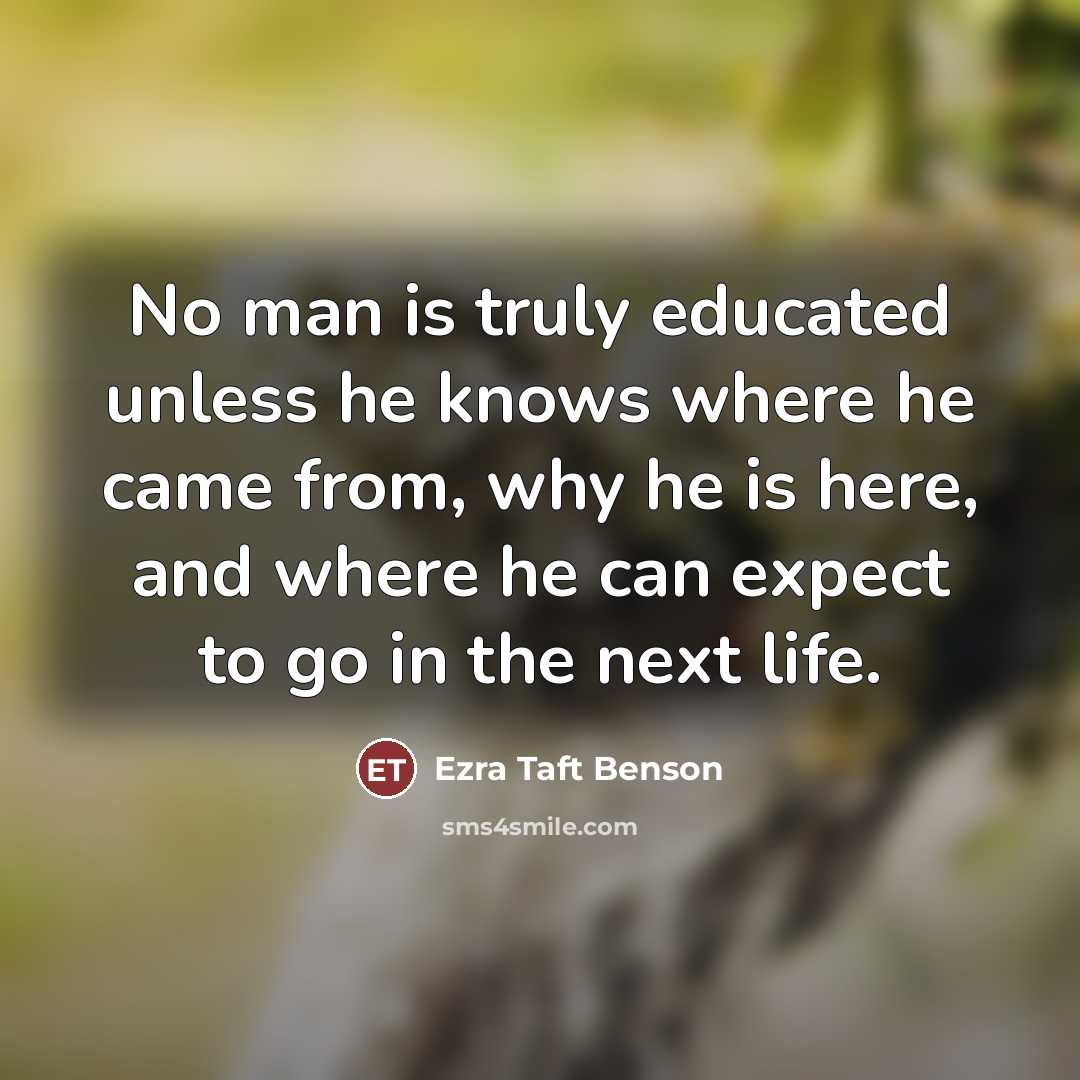 “No man is truly educated unless he knows where he…” quote by Ezra Taft Benson