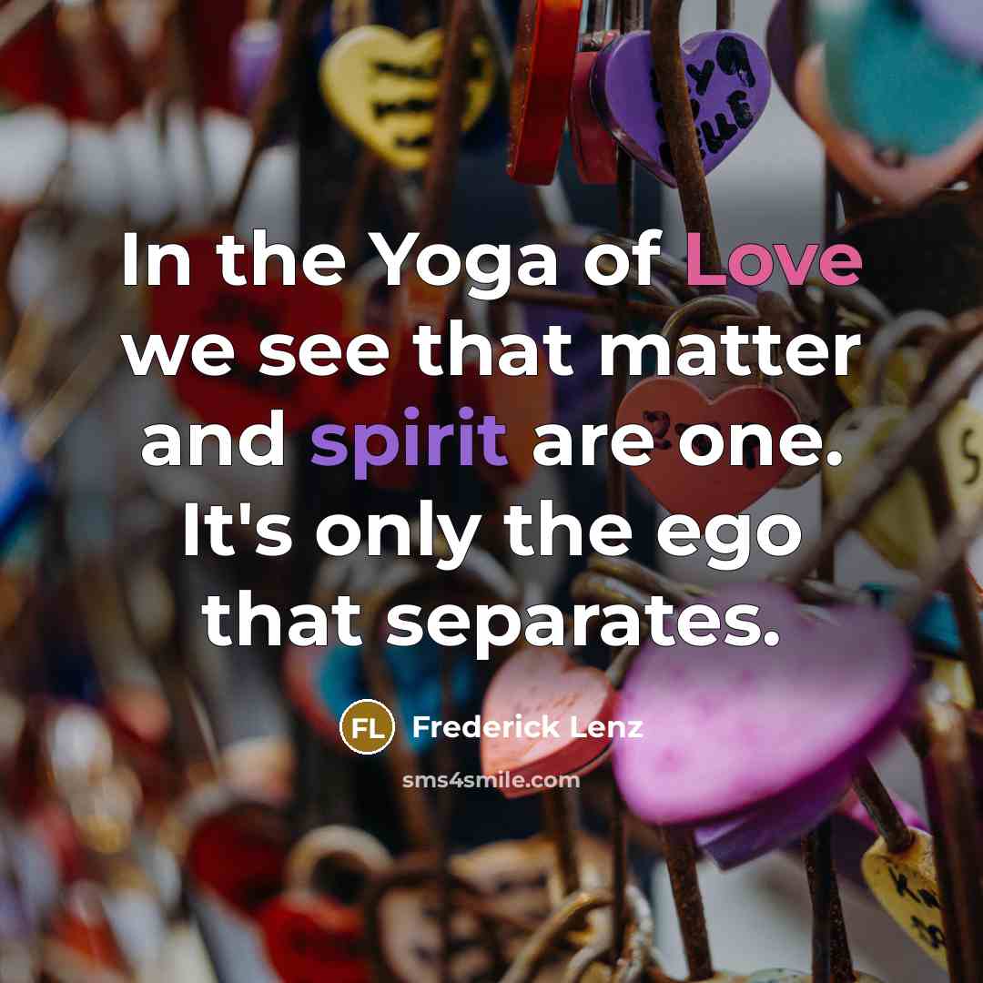 “In the Yoga of Love we see that matter and…” quote by Frederick Lenz