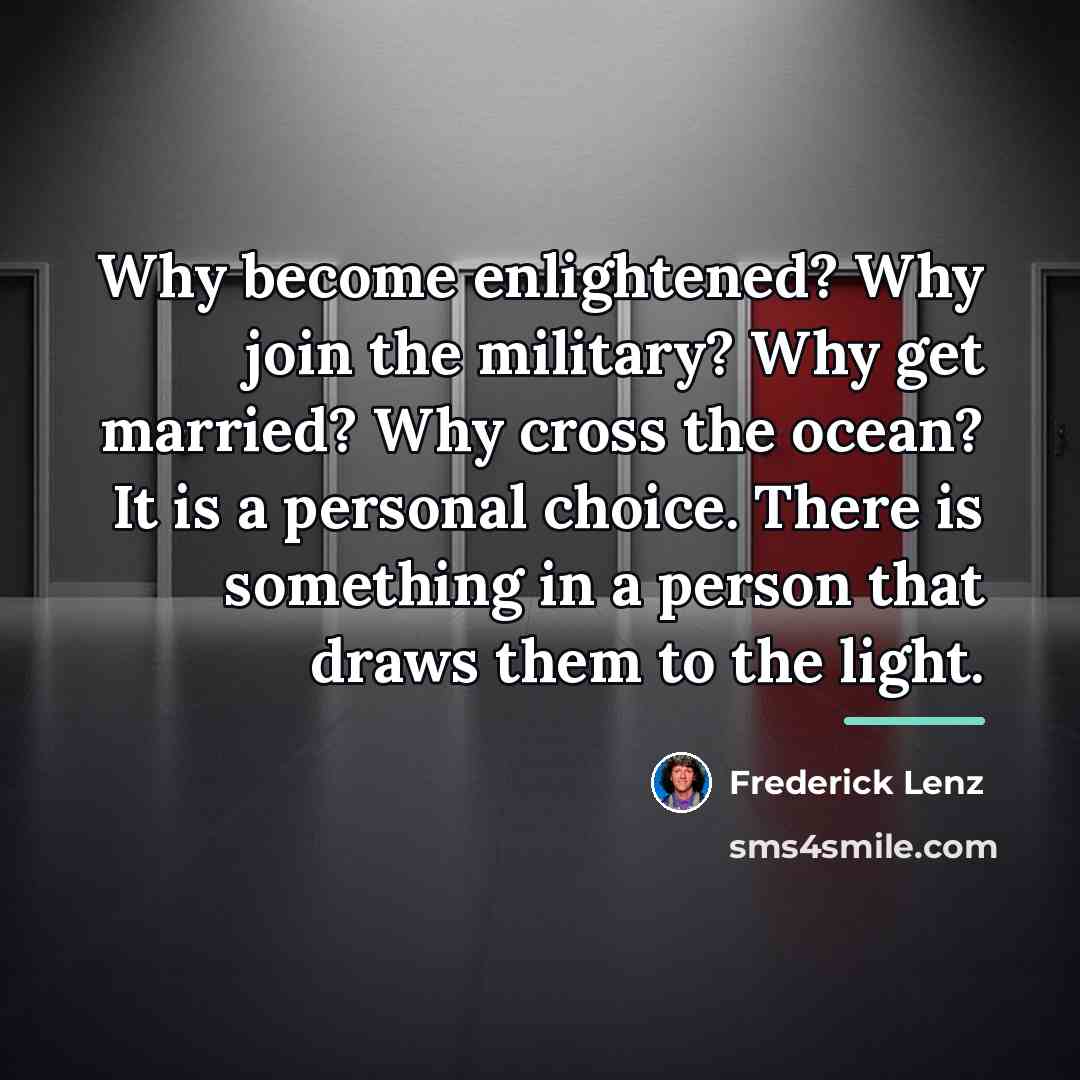 “Why become enlightened? Why join the military? Why get married?…” quote by Frederick Lenz