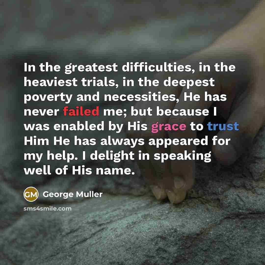 “In the greatest difficulties, in the heaviest trials, in the…” quote by George Muller