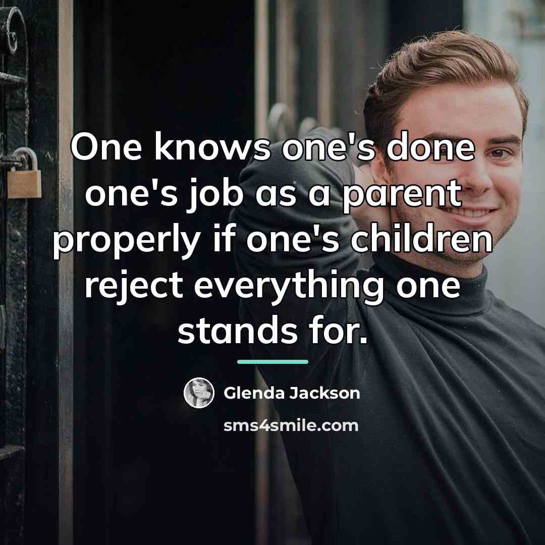 “One knows one's done one's job as a parent properly…” quote by Glenda Jackson