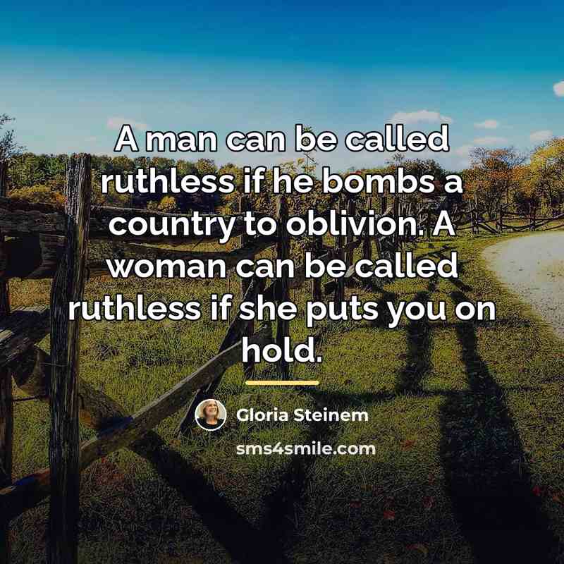 “A man can be called ruthless if he bombs a…” quote by Gloria Steinem