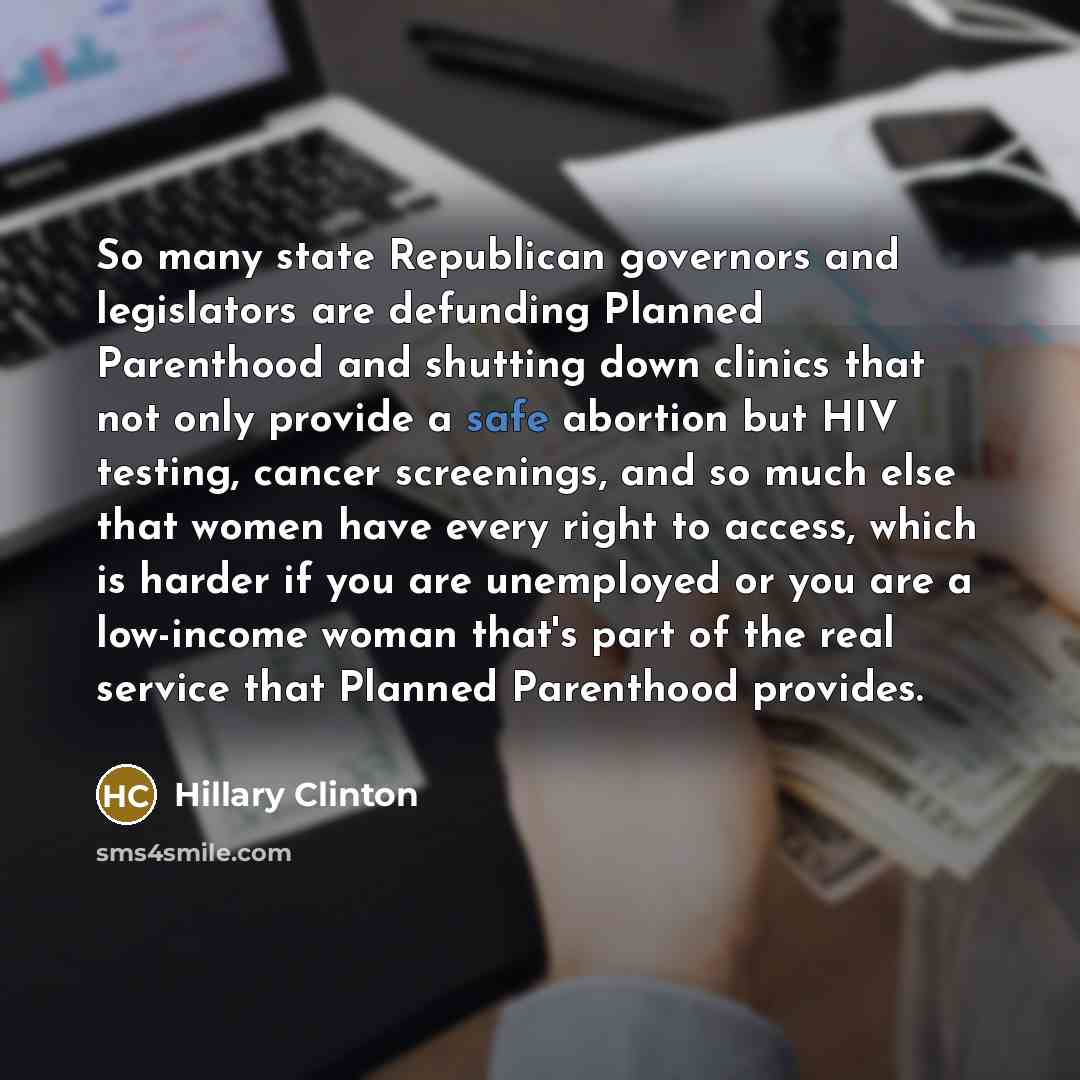 “So many state Republican governors and legislators are defunding Planned…” quote by Hillary Clinton