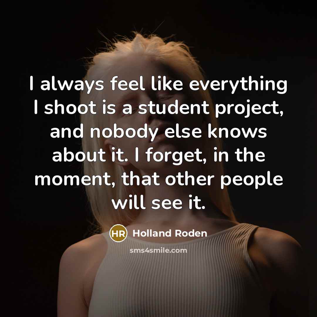 “I always feel like everything I shoot is a student…” quote by Holland Roden