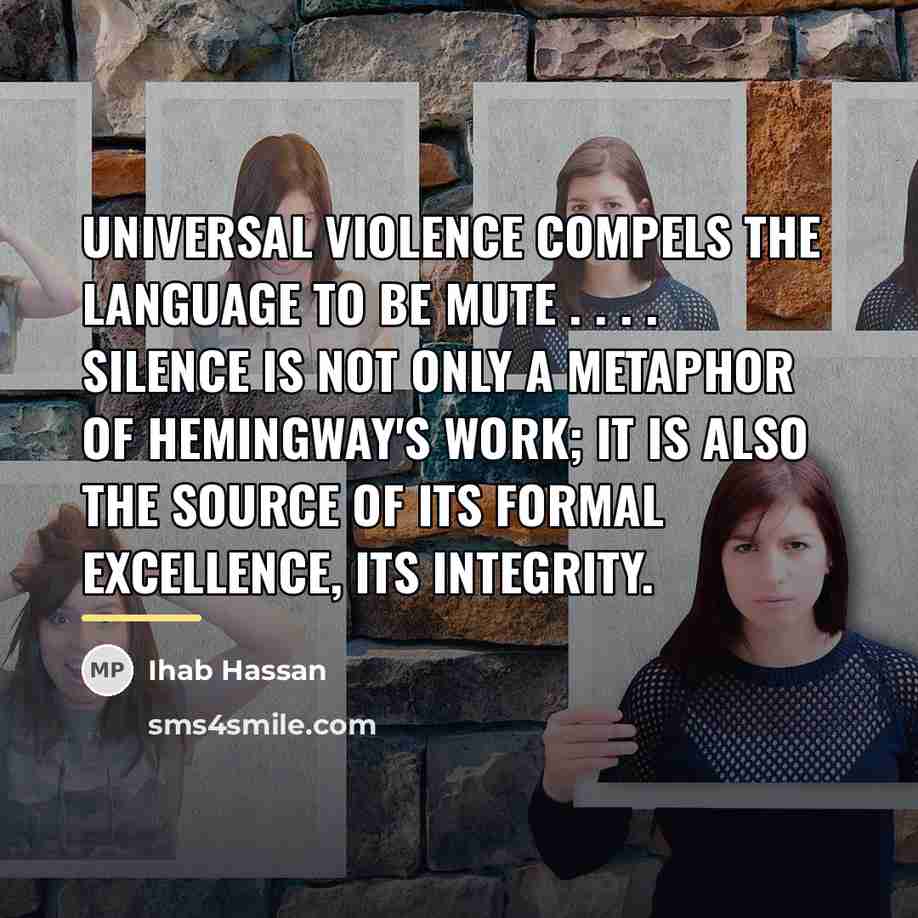 “Universal violence compels the language to be mute . .…” quote by Ihab Hassan