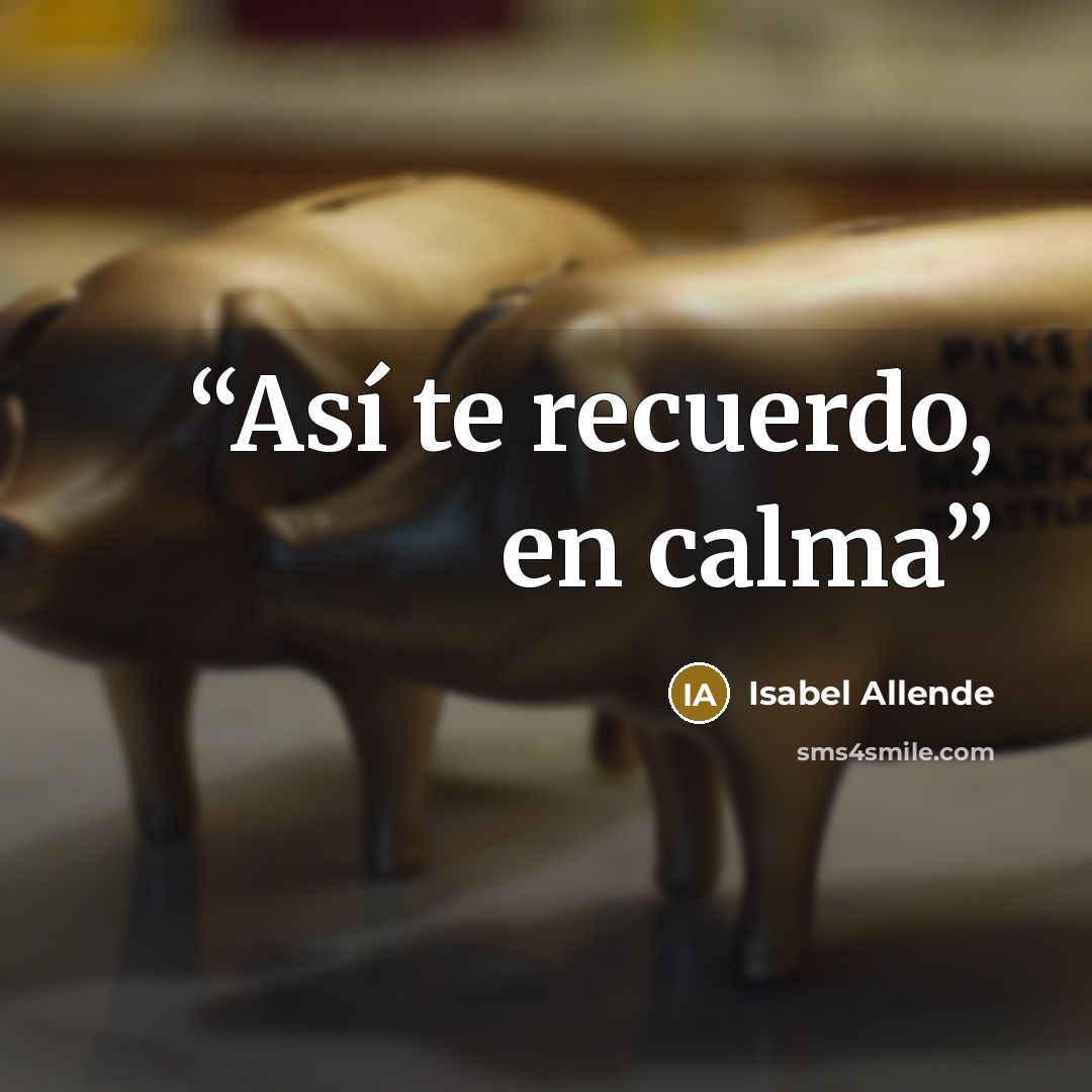 “Así te recuerdo, en calma” quote by Isabel Allende