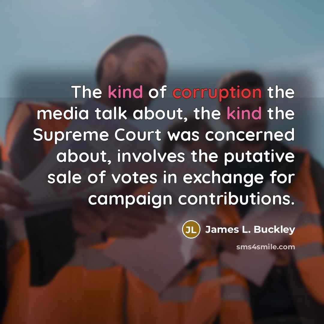 “The kind of corruption the media talk about, the kind…” quote by James L. Buckley