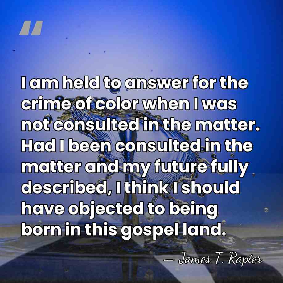 I am held to answer for the crime of color when I&hellip; - James T. Rapier