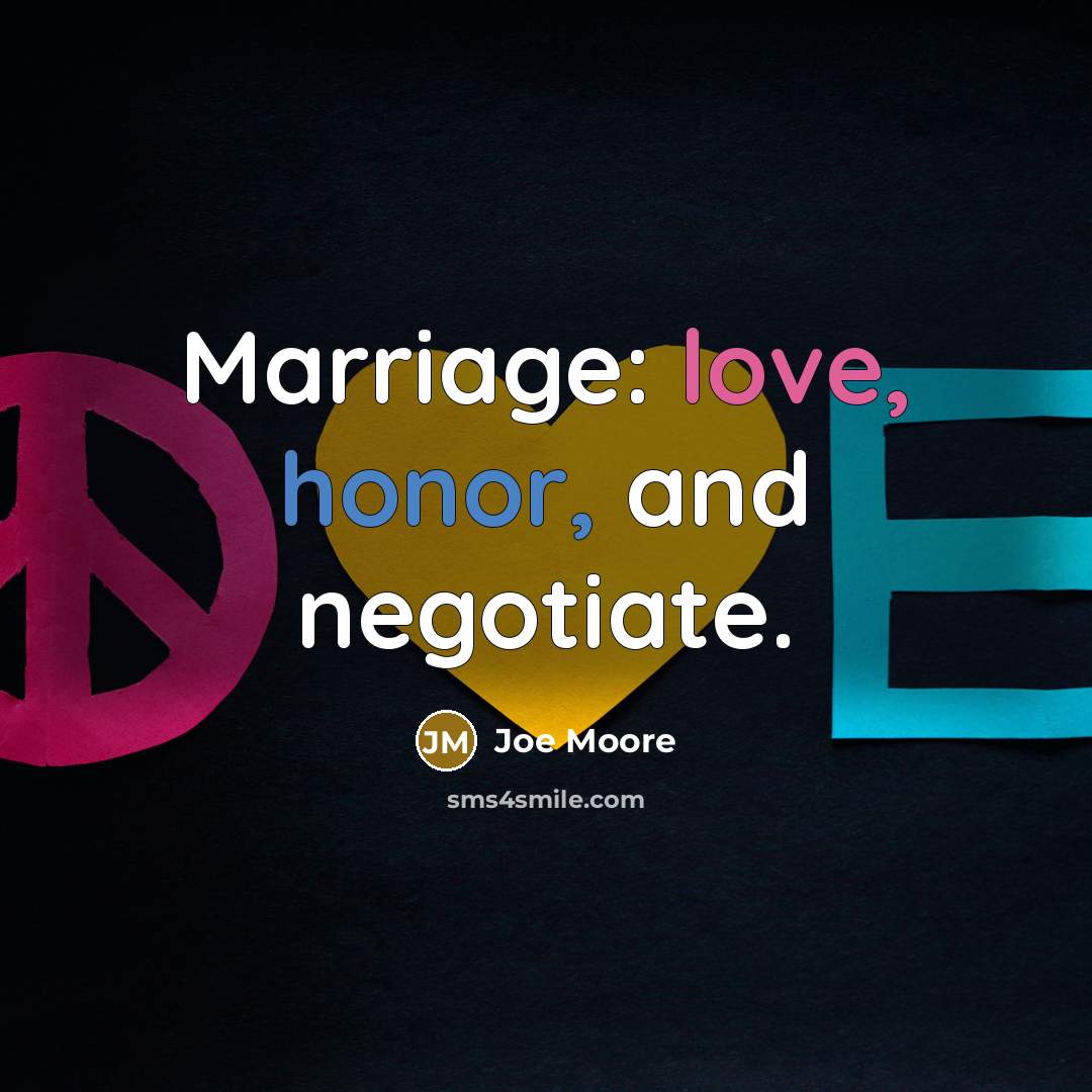 “Marriage: love, honor, and negotiate.…” quote by Joe Moore
