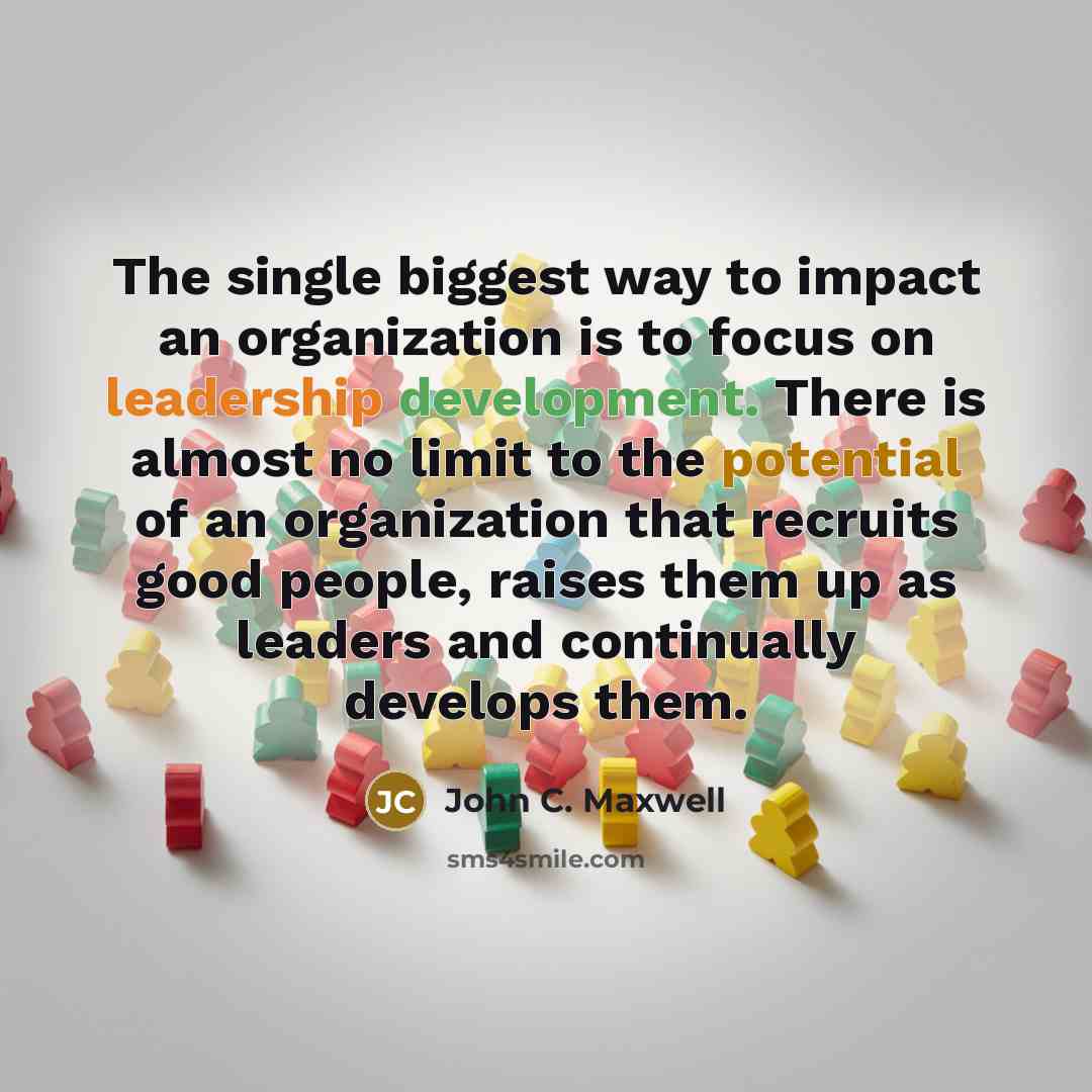 “The single biggest way to impact an organization is to…” quote by John C. Maxwell