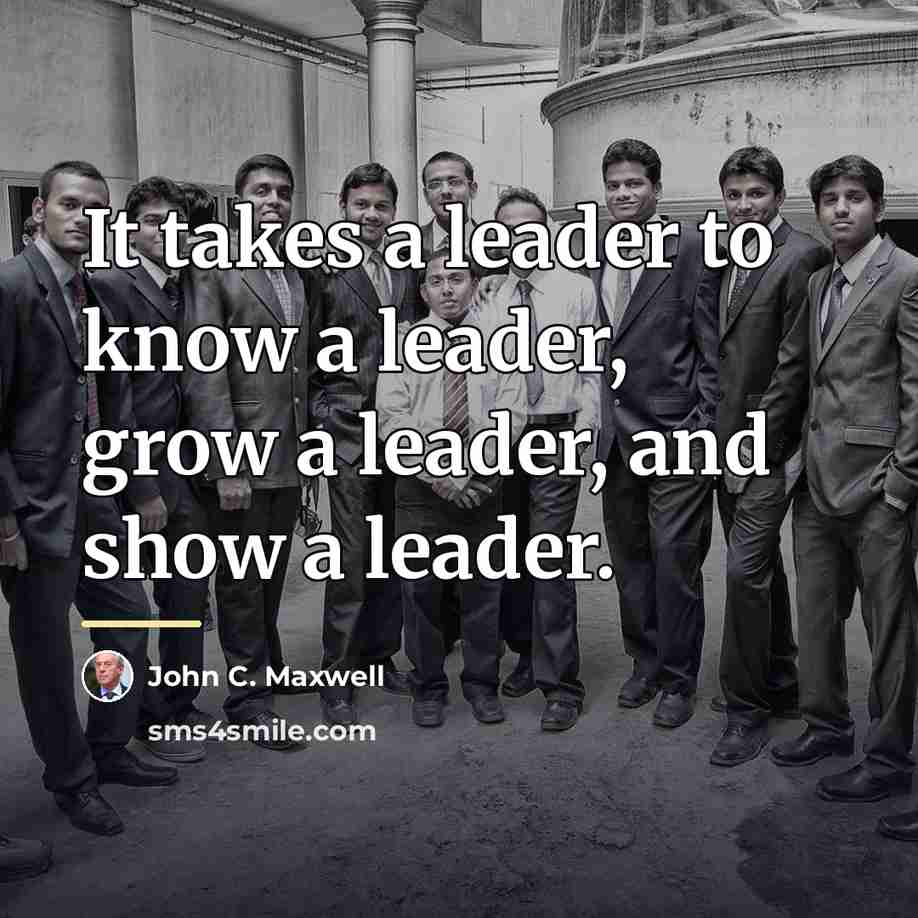 “It takes a leader to know a leader, grow a…” quote by John C. Maxwell