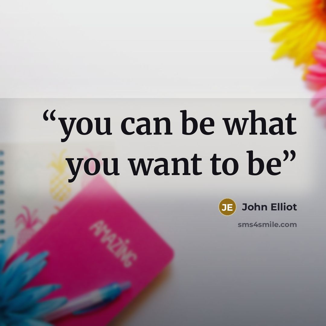 “you can be what you want to be” quote by John Elliot