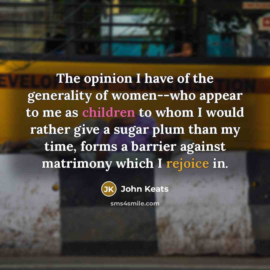 “The opinion I have of the generality of women--who appear…” quote by John Keats