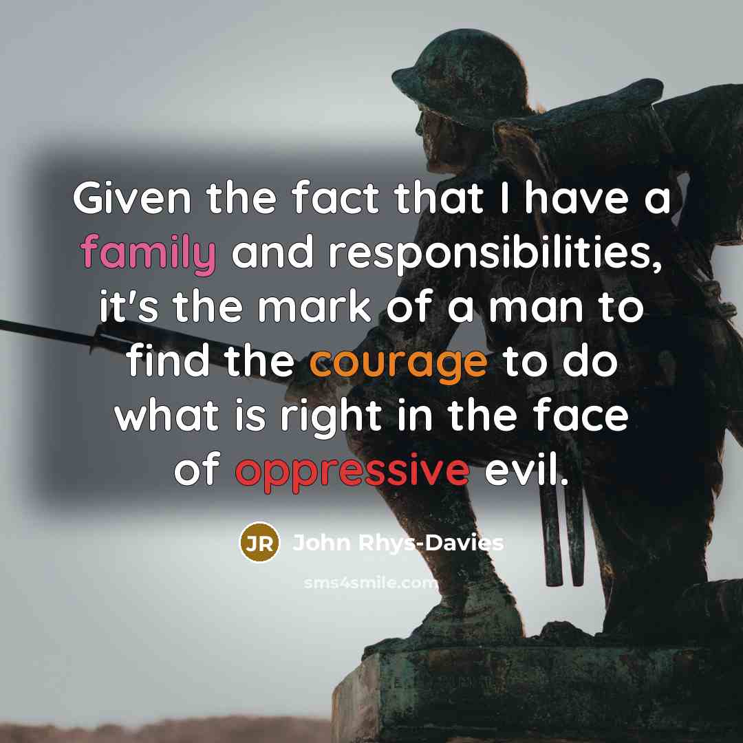 “Given the fact that I have a family and responsibilities,…” quote by John Rhys-Davies