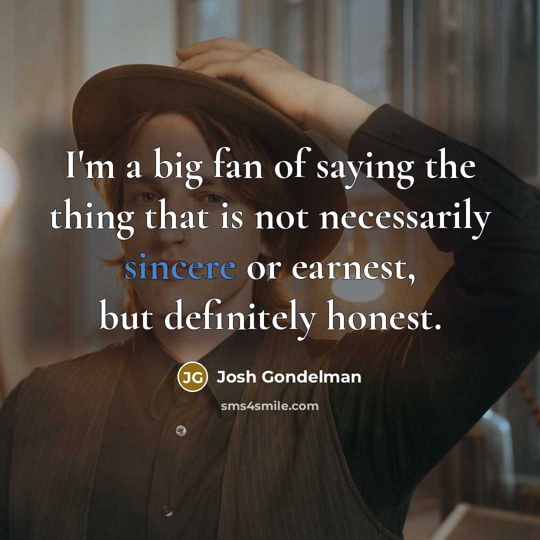 “I'm a big fan of saying the thing that is…” quote by Josh Gondelman