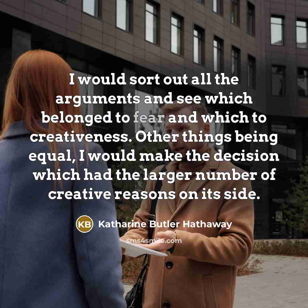“I would sort out all the arguments and see which…” quote by Katharine Butler Hathaway