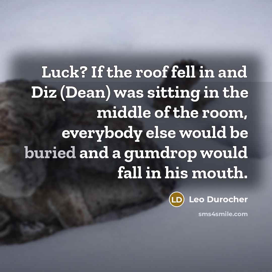 “Luck? If the roof fell in and Diz (Dean) was…” quote by Leo Durocher