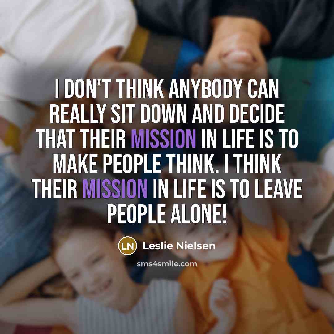 “I don't think anybody can really sit down and decide…” quote by Leslie Nielsen