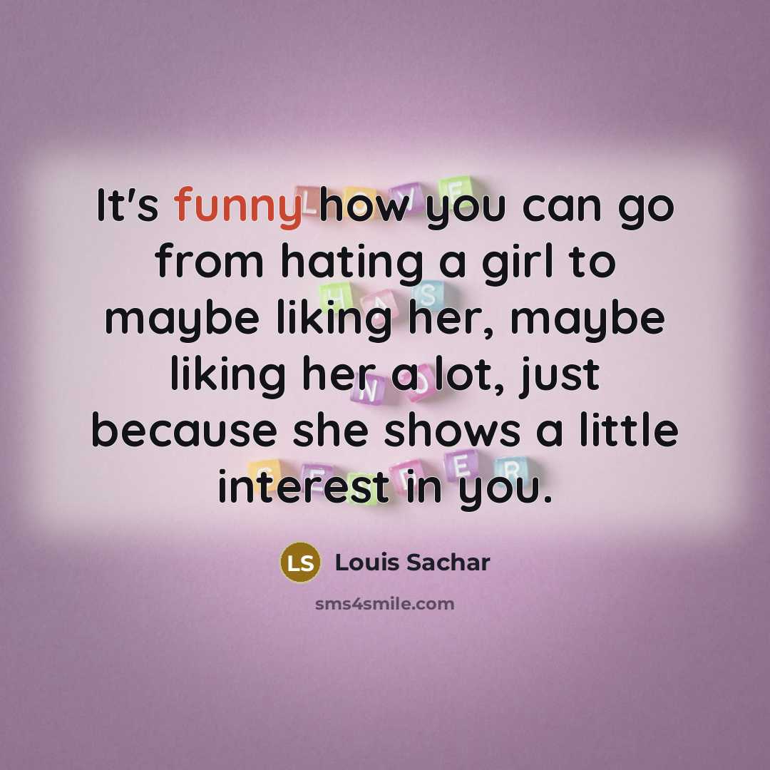 “It's funny how you can go from hating a girl…” quote by Louis Sachar