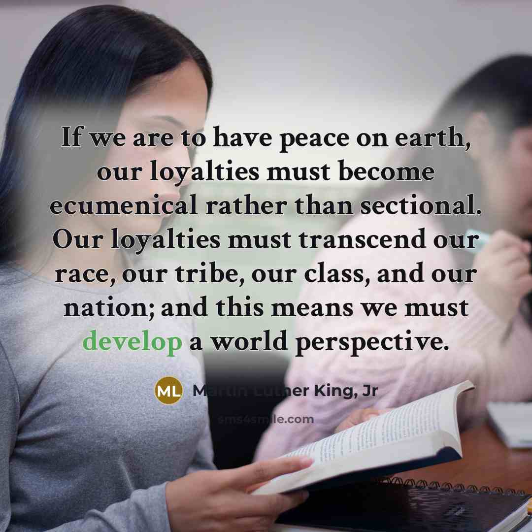 “If we are to have peace on earth, our loyalties…” quote by Martin Luther King, Jr