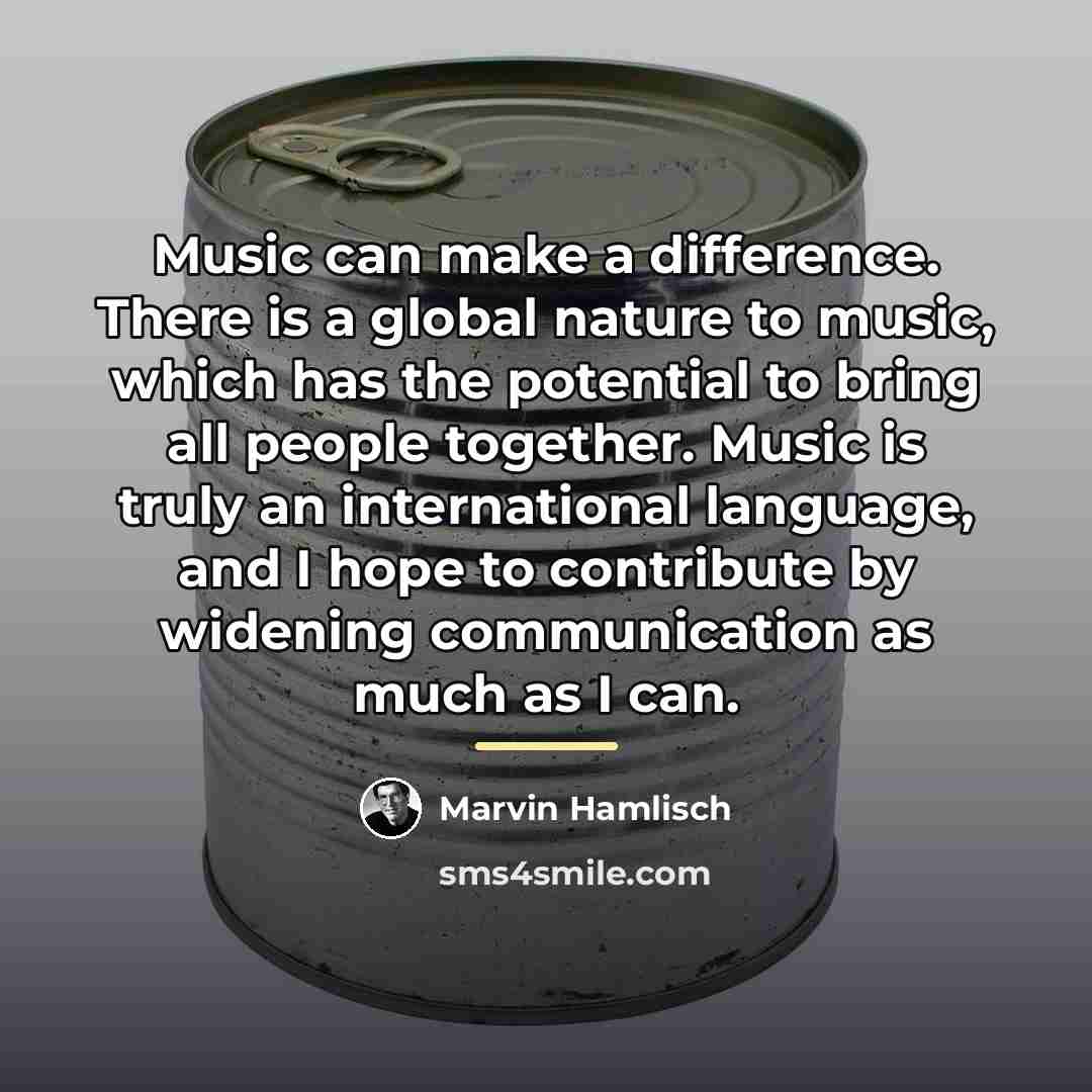 “Music can make a difference. There is a global nature…” quote by Marvin Hamlisch