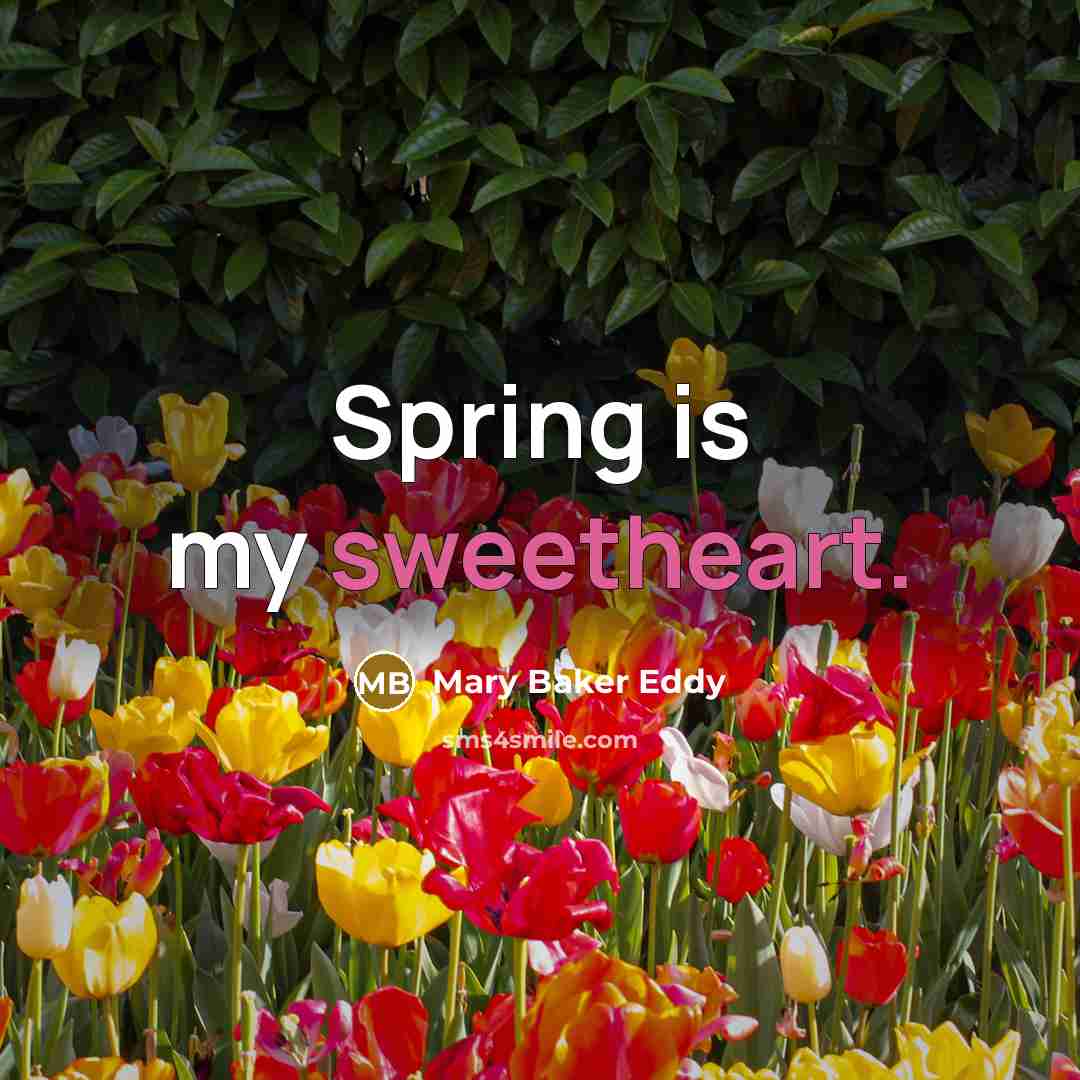“Spring is my sweetheart.” quote by Mary Baker Eddy