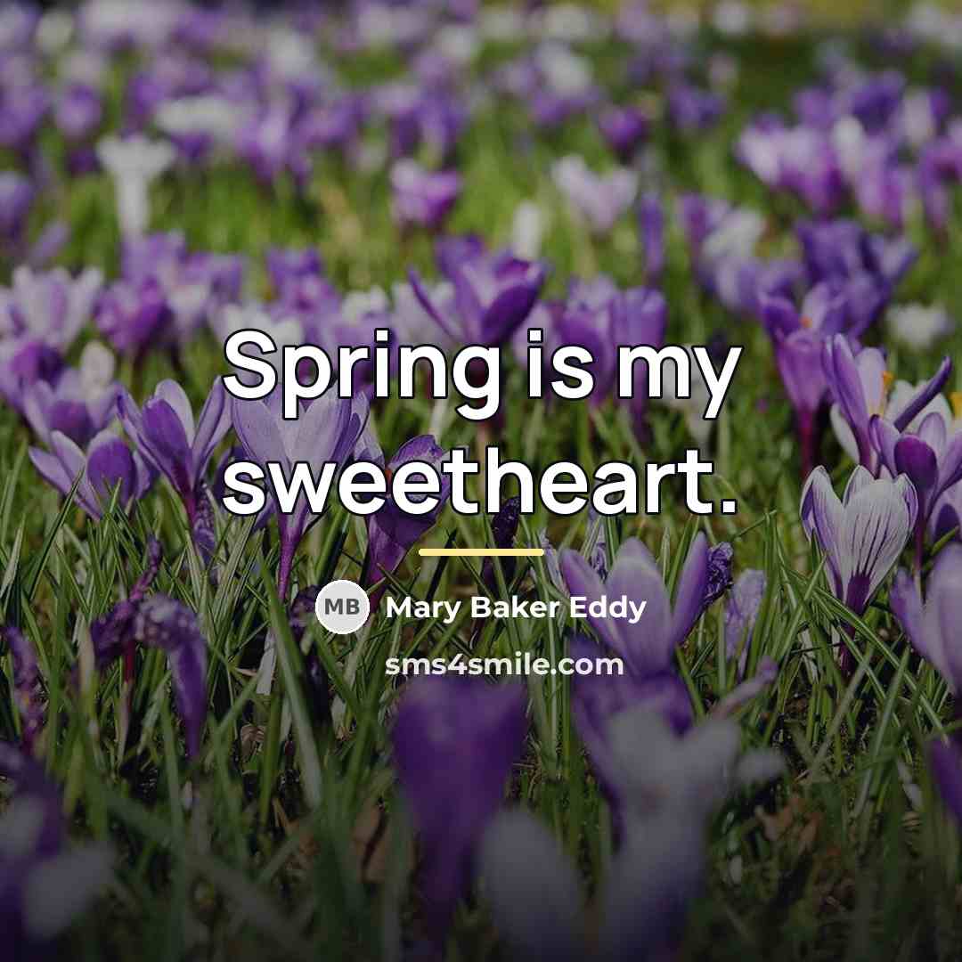 “Spring is my sweetheart.…” quote by Mary Baker Eddy
