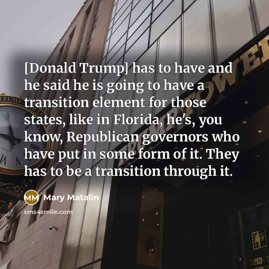 “[Donald Trump] has to have and he said he is…” quote by Mary Matalin