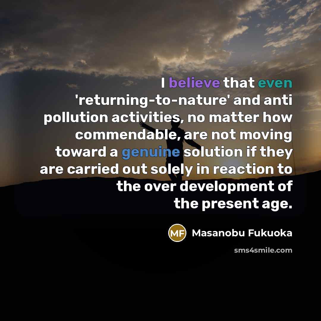 “I believe that even 'returning-to-nature' and anti pollution activities, no…” quote by Masanobu Fukuoka