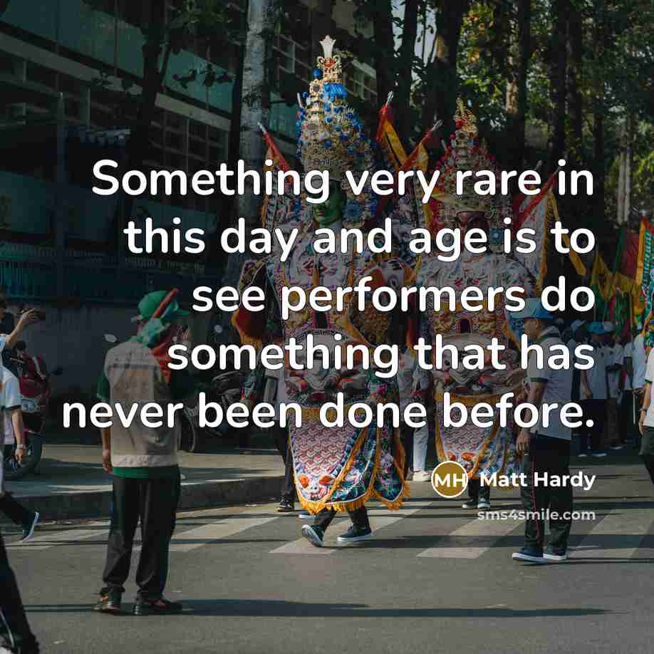 “Something very rare in this day and age is to…” quote by Matt Hardy