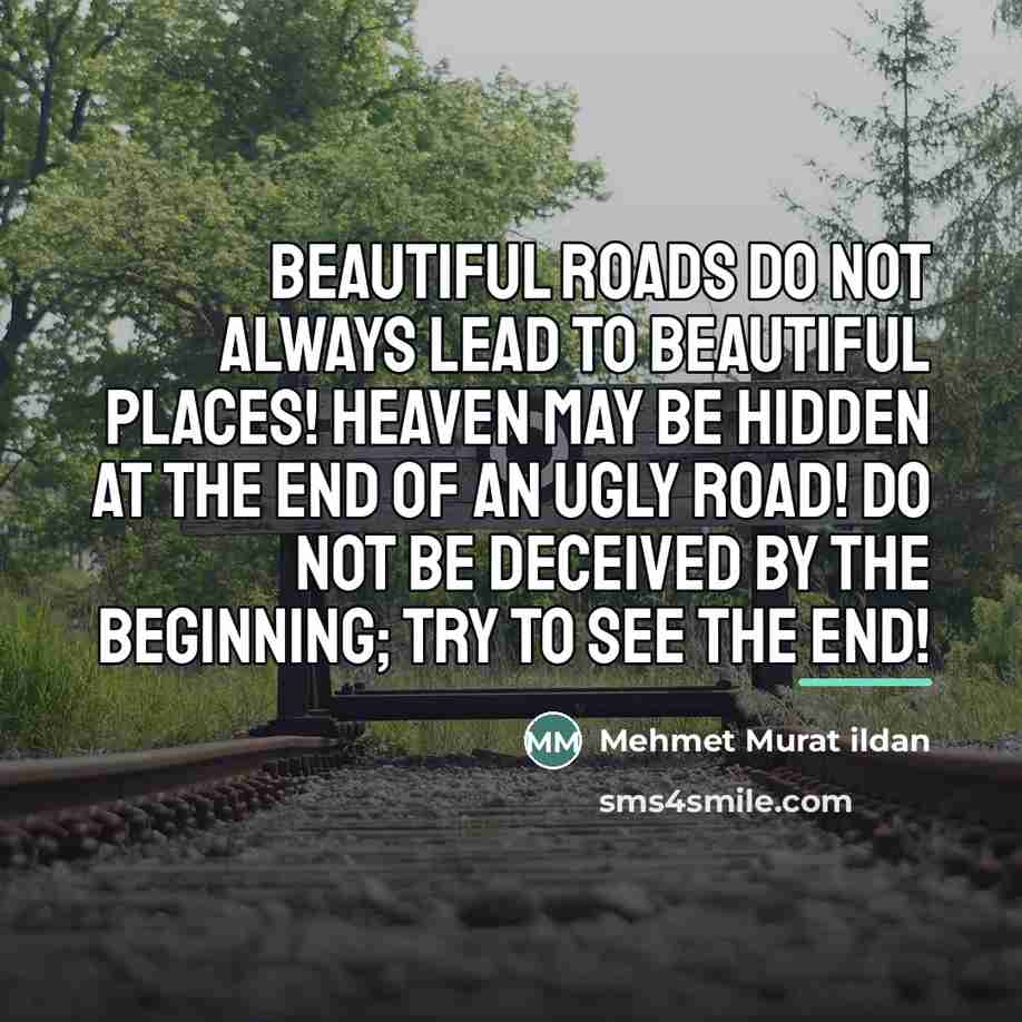 “Beautiful roads do not always lead to beautiful places! Heaven…” quote by Mehmet Murat Ildan