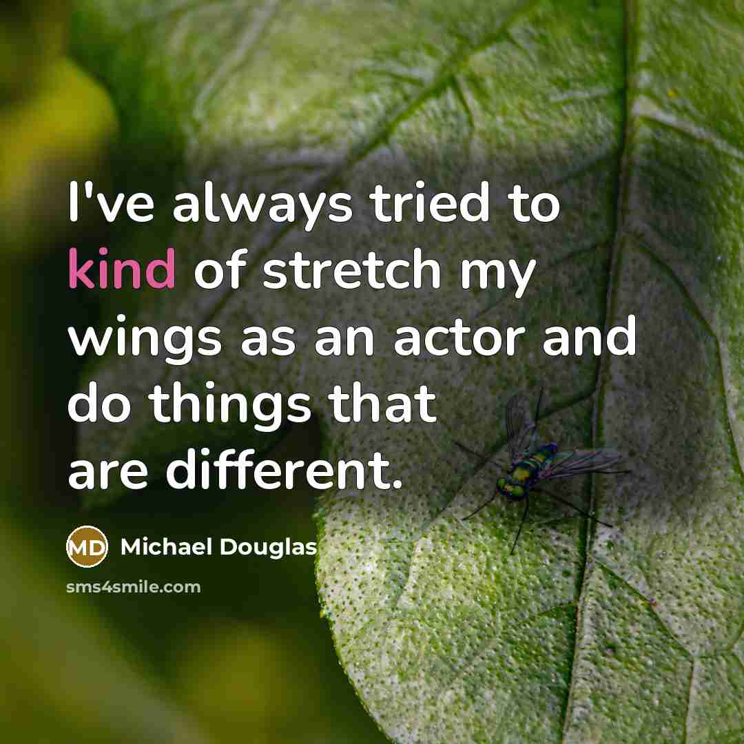 “I've always tried to kind of stretch my wings as…” quote by Michael Douglas