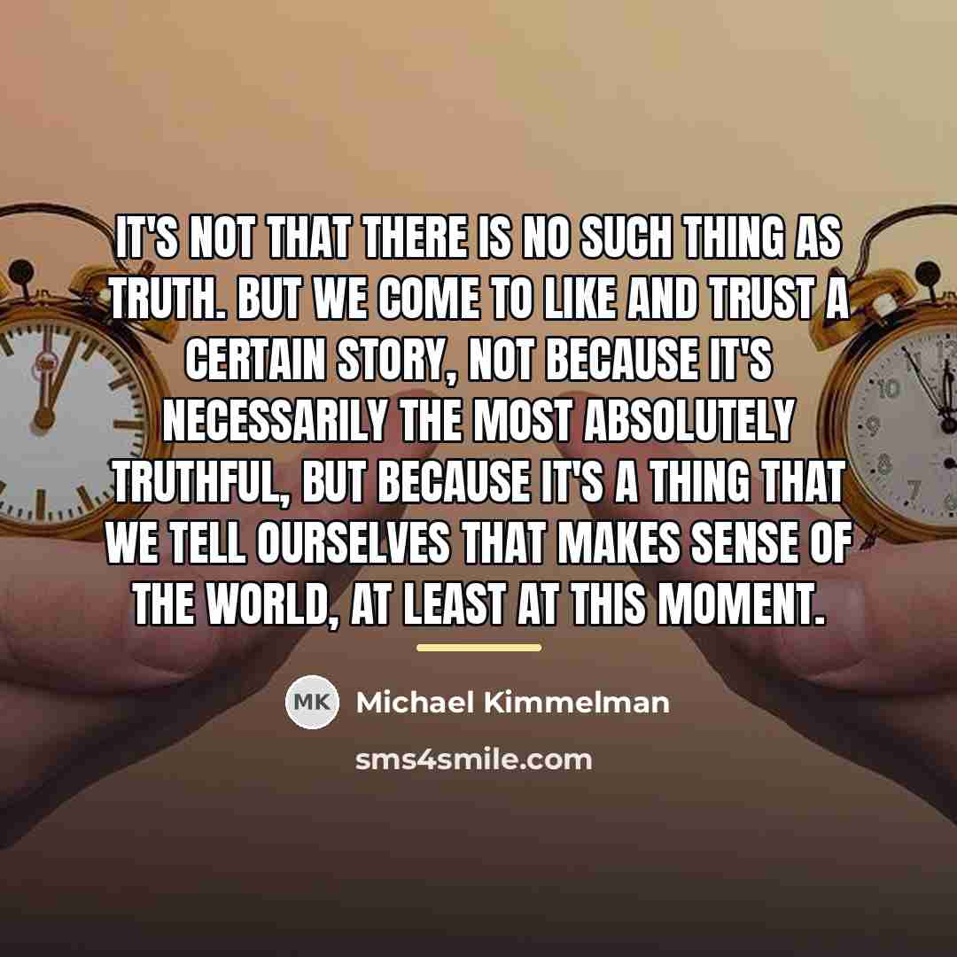 “It's not that there is no such thing as truth.…” quote by Michael Kimmelman
