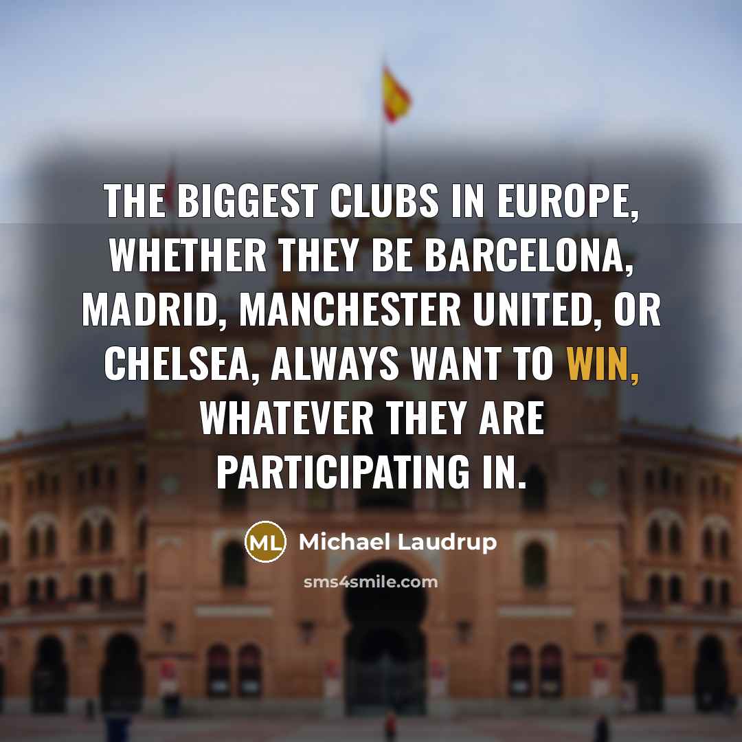 “The biggest clubs in Europe, whether they be Barcelona, Madrid,…” quote by Michael Laudrup
