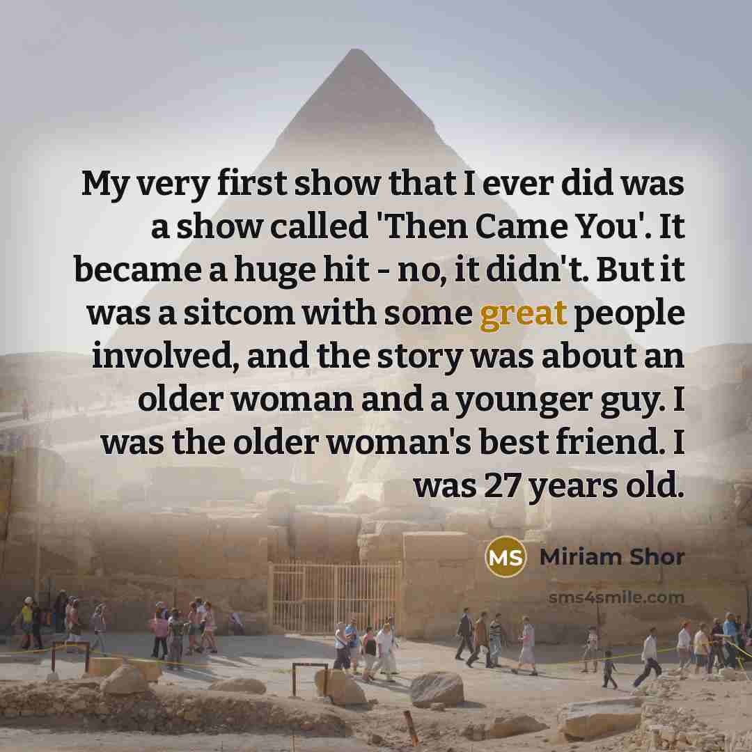 “My very first show that I ever did was a…” quote by Miriam Shor