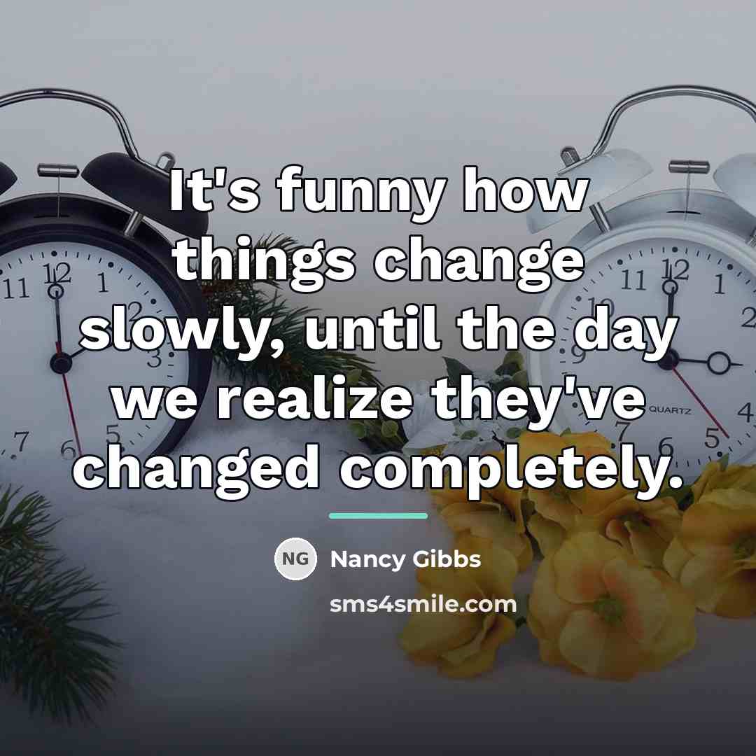 “It's funny how things change slowly, until the day we…” quote by Nancy Gibbs