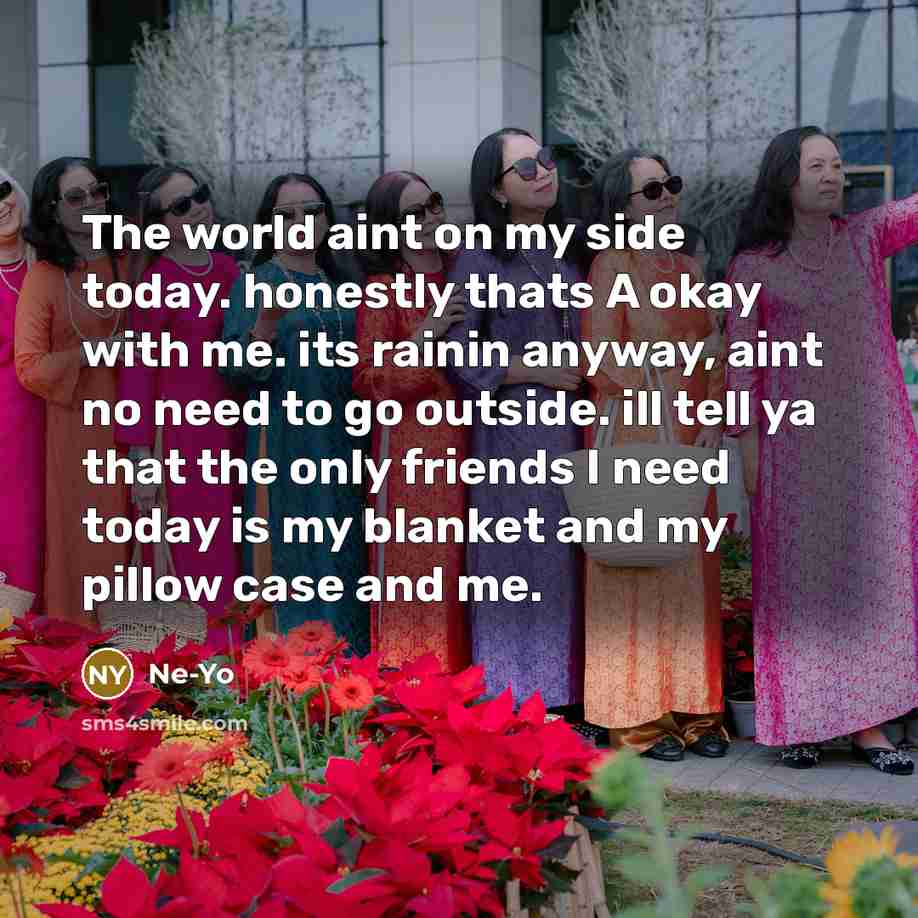 “The world aint on my side today. honestly thats A…” quote by Ne-yo