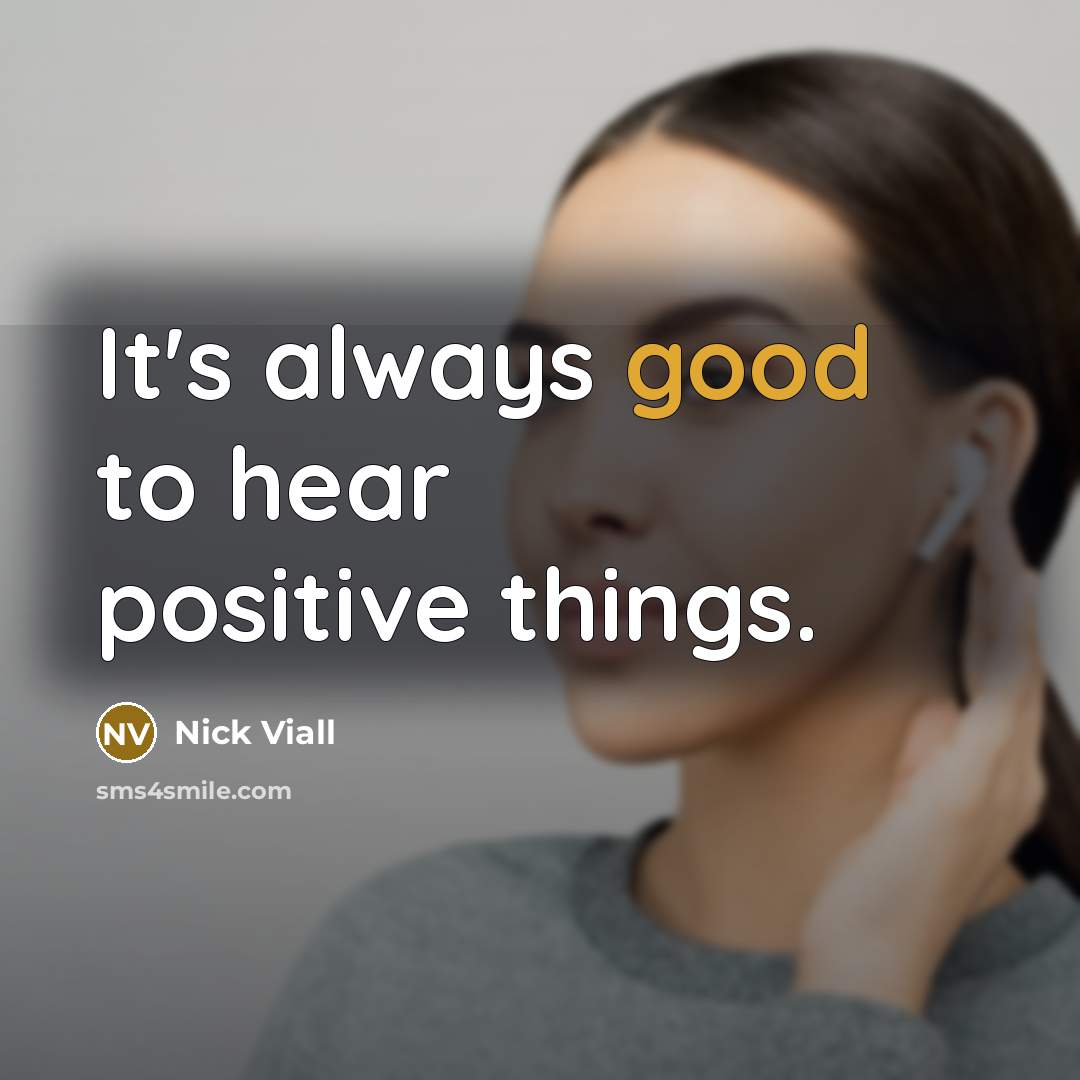 “It's always good to hear positive things.…” quote by Nick Viall