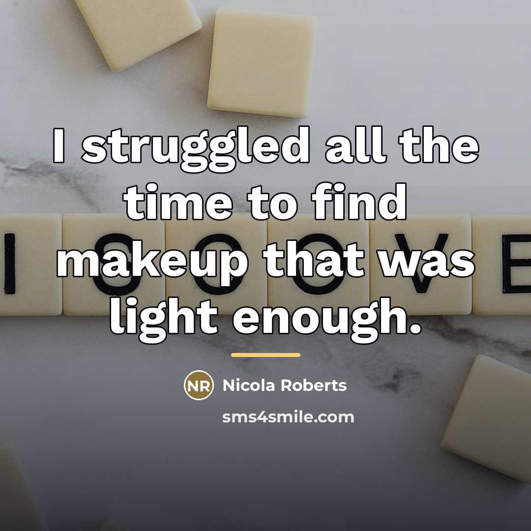 “I struggled all the time to find makeup that was…” quote by Nicola Roberts