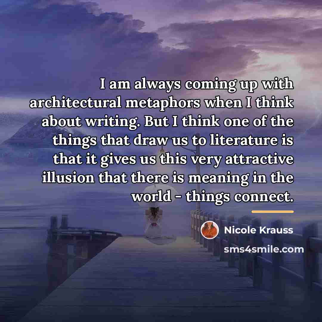 “I am always coming up with architectural metaphors when I…” quote by Nicole Krauss