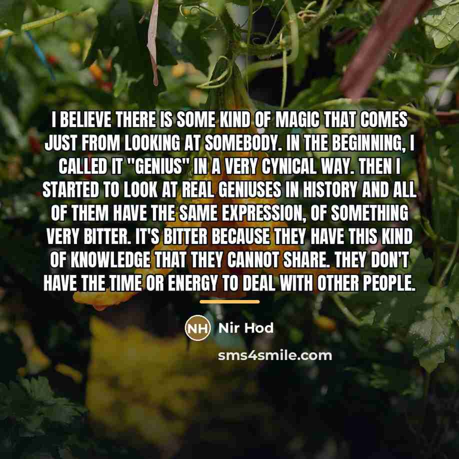 “I believe there is some kind of magic that comes…” quote by Nir Hod