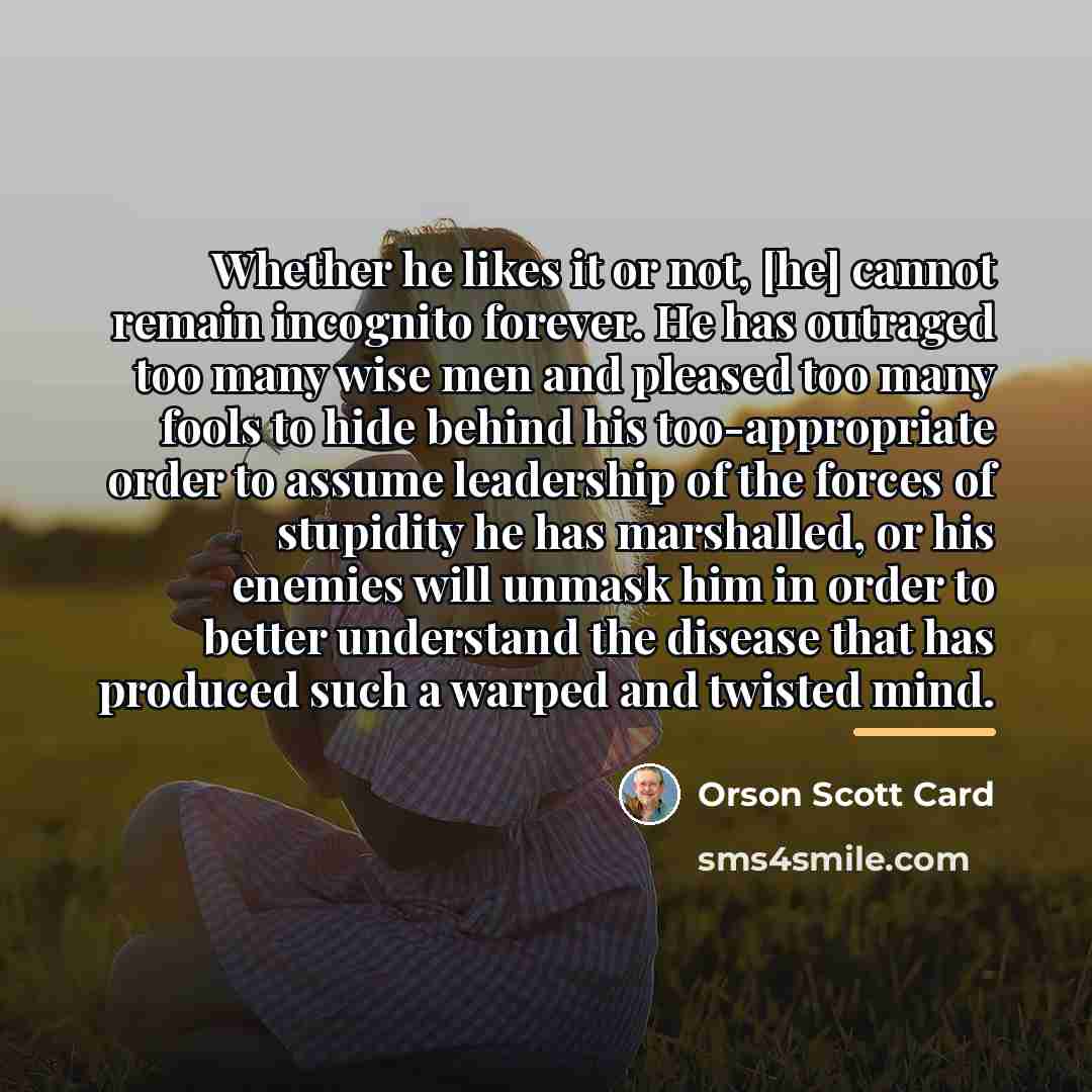 “Whether he likes it or not, [he] cannot remain incognito…” quote by Orson Scott Card