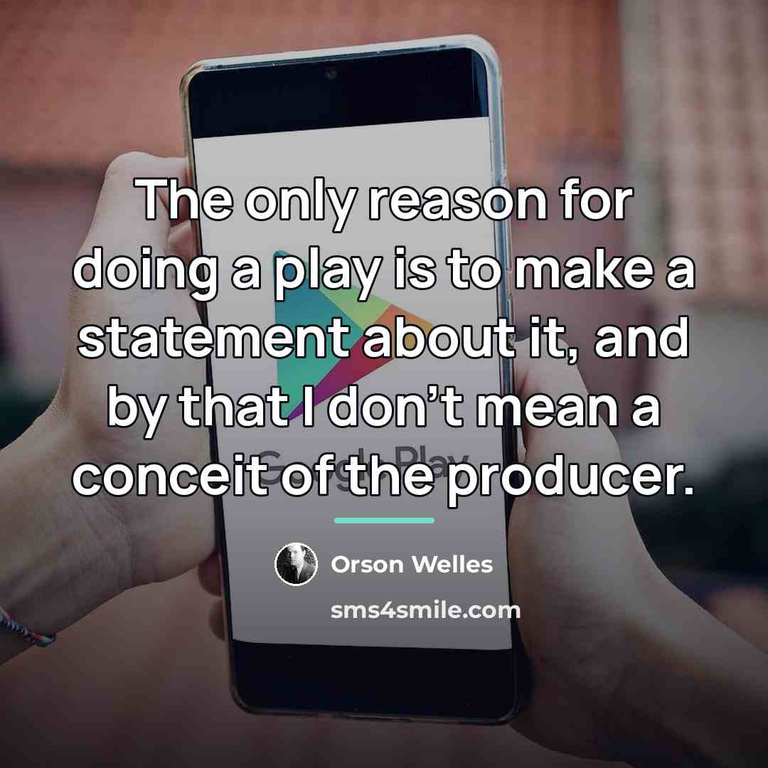 “The only reason for doing a play is to make…” quote by Orson Welles